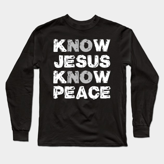 Know Jesus Know Peace No Jesus No Peace Long Sleeve T-Shirt by DANPUBLIC